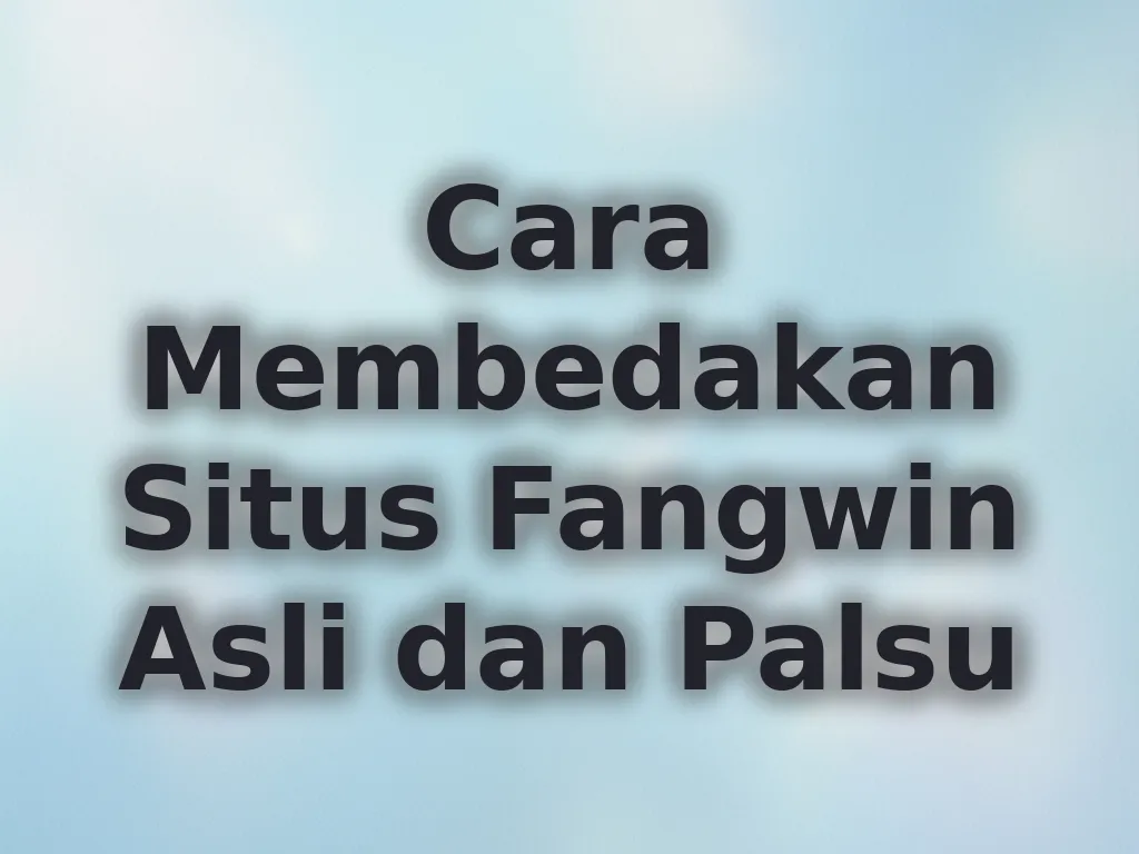 Cara Membedakan Situs Fangwin Asli dan Palsu