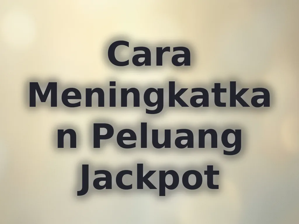 Cara Meningkatkan Peluang Jackpot